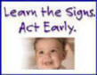 Visit the Learn the Signs- Act Early website for information about childhood developmental milestones and delays.